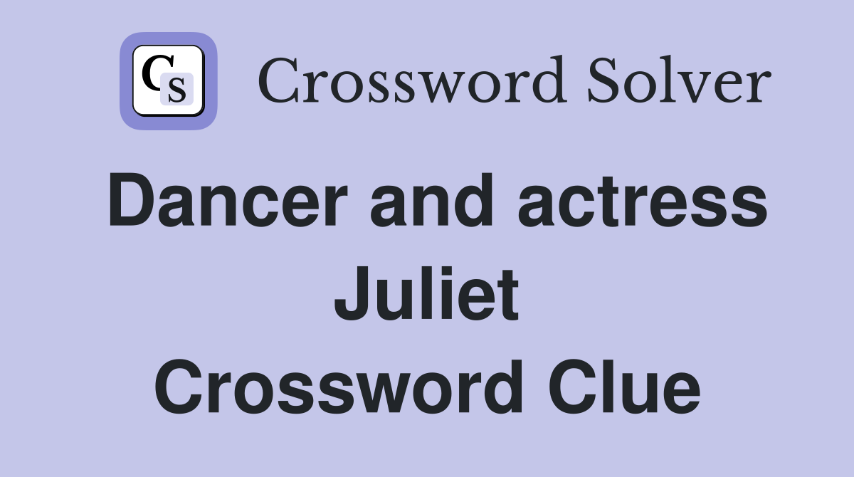 Dancer and actress Juliet Crossword Clue Answers Crossword Solver